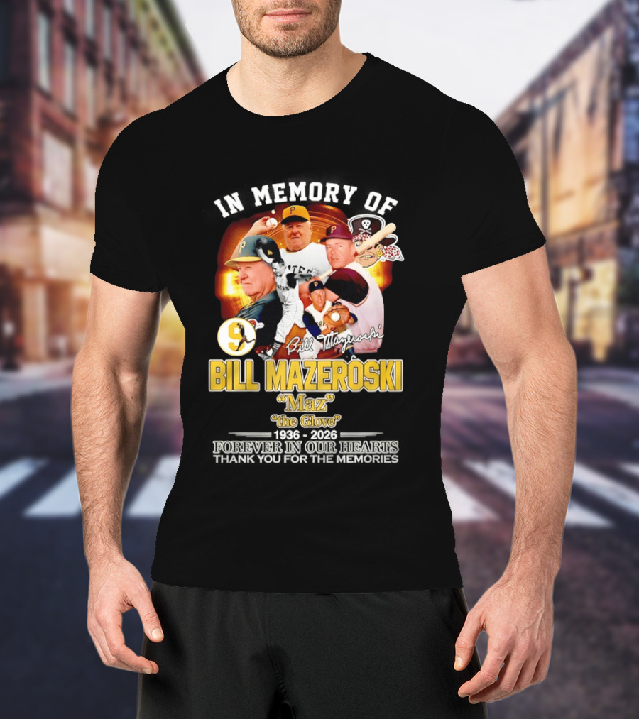 In Memory Forever Bill Mazeroski Maz The Glove Pittsburgh Pirates Legend T-Shirt