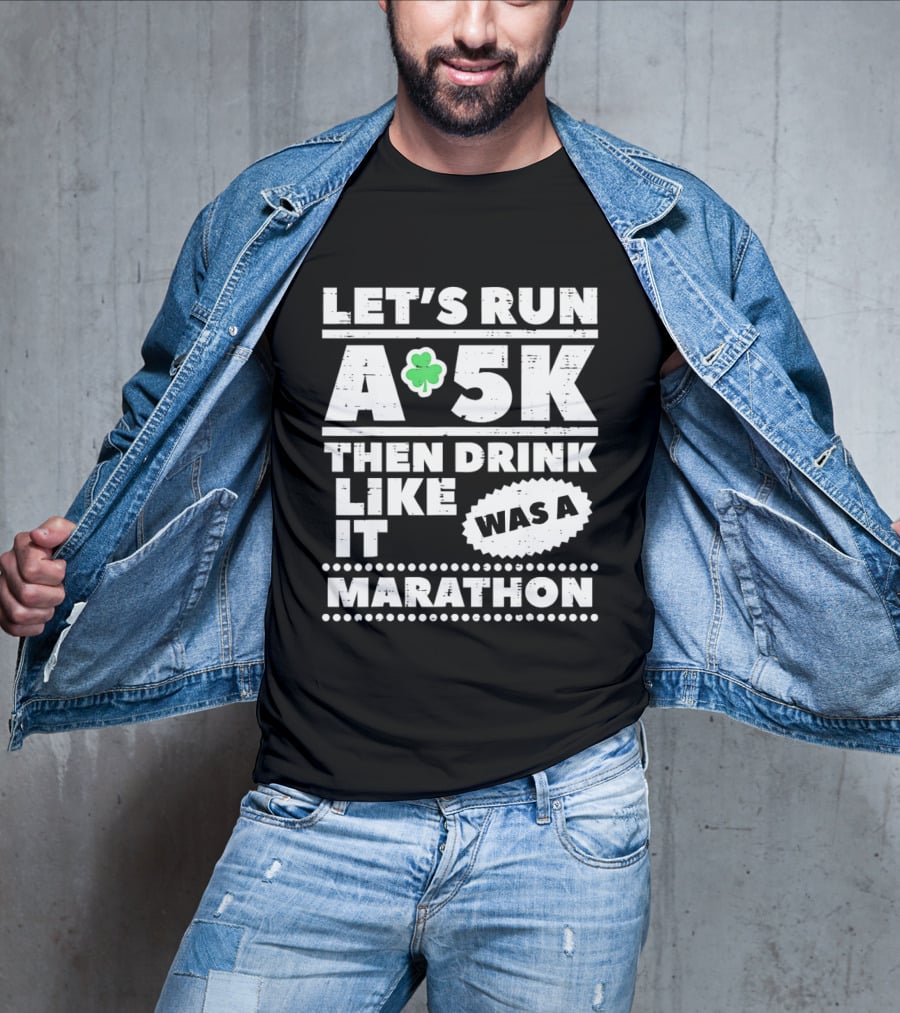 Let's Run A 5K Then Drink Like It Was A Marathon St Patrick Day Clover T-Shirt