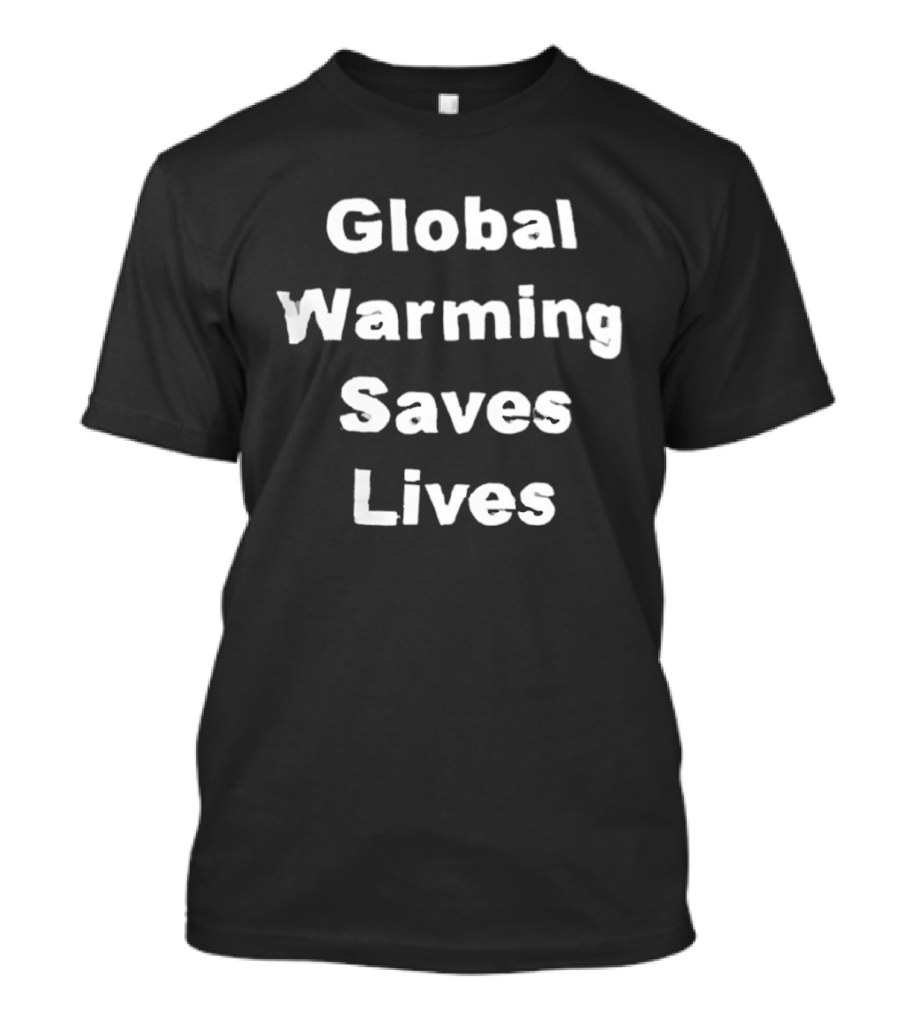 Global Warming Saves Lives Statement Bold White T-Shirt