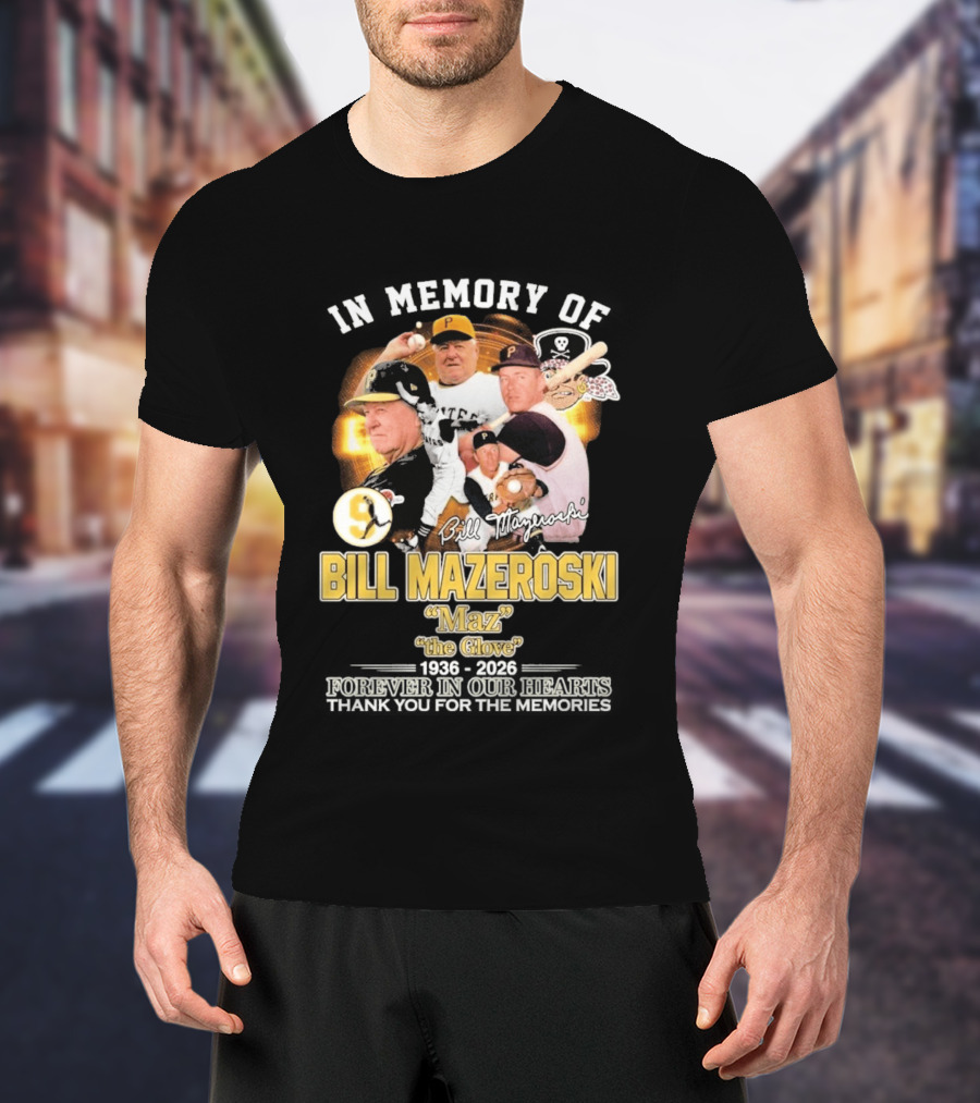 Bill Mazeroski Pittsburgh Pirates Legend Maz The Glove 1936 2026 Thank You For The Memories T-Shirt
