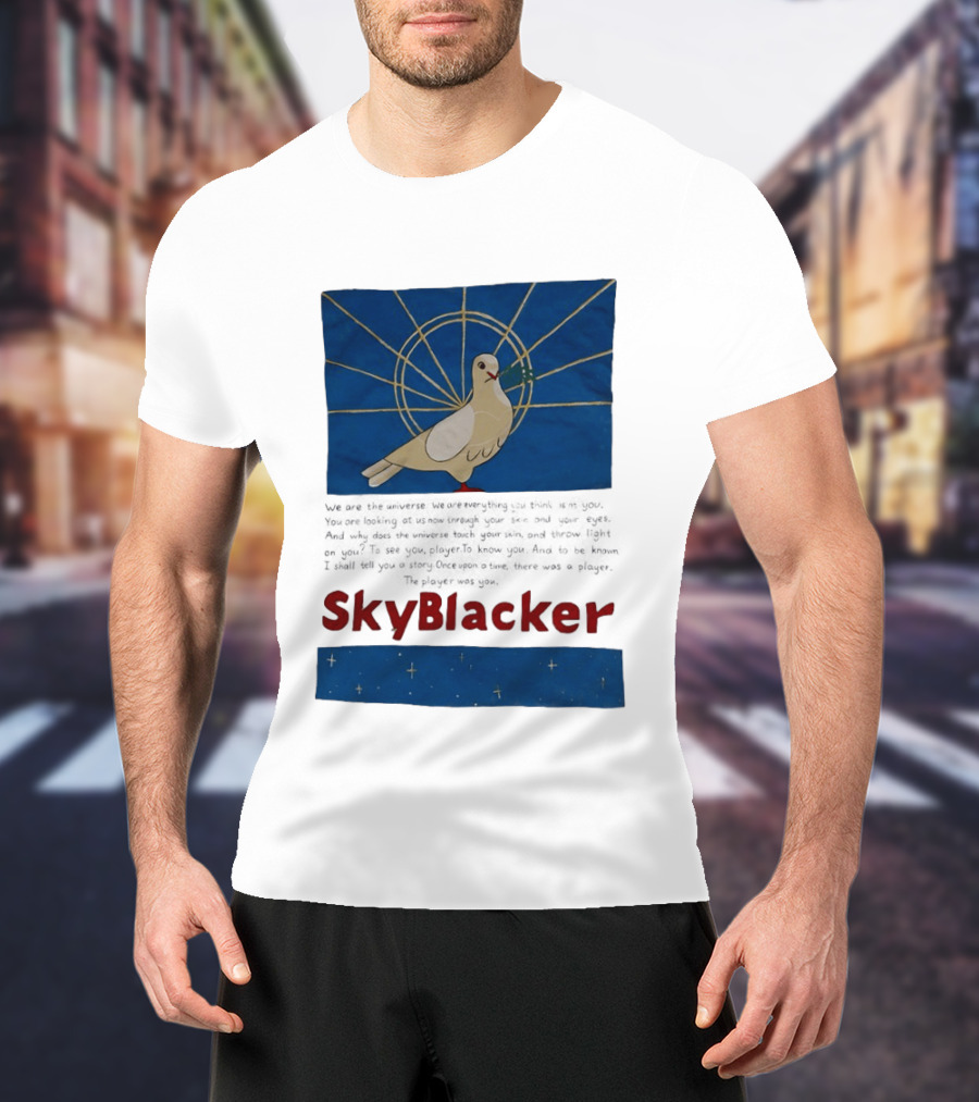 Dove SkyBlacker We Are The Universe We Are Everything You Think Isn't You T-Shirt