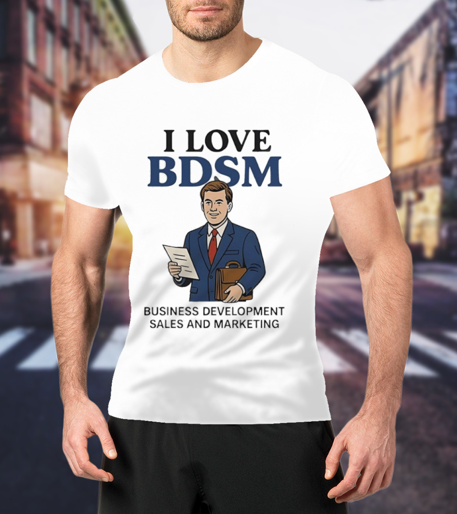 I Love BDSM Business Development Sales And Marketing CEO Suit Briefcase T-Shirt