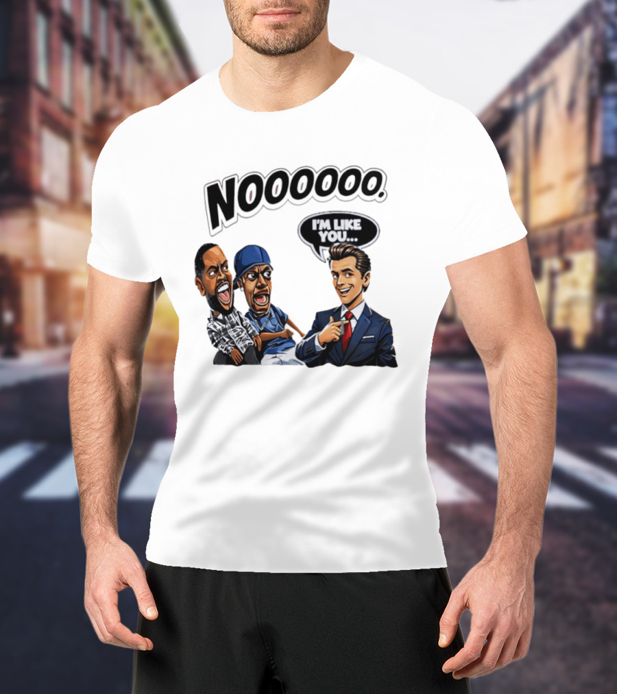 Nooooo Gavin Newsom I'm Like You Parody With Cartoon Characters T-Shirt
