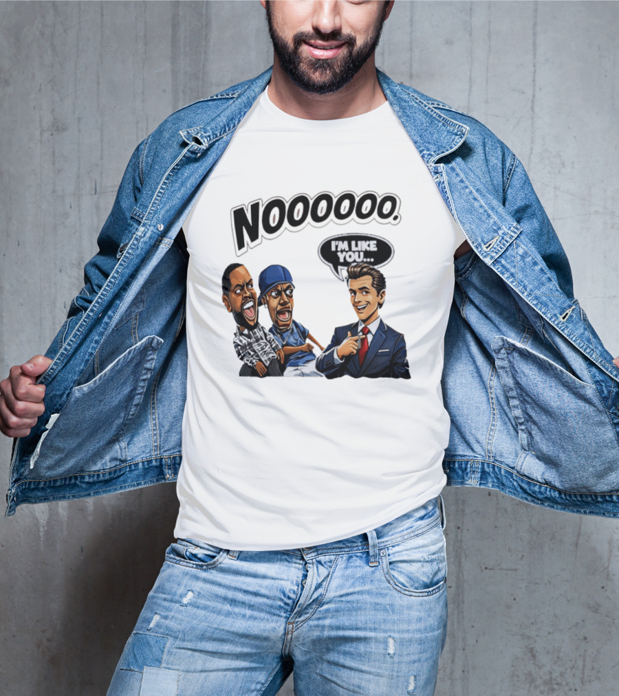Nooooo Gavin Newsom I'm Like You Parody With Cartoon Characters T-Shirt