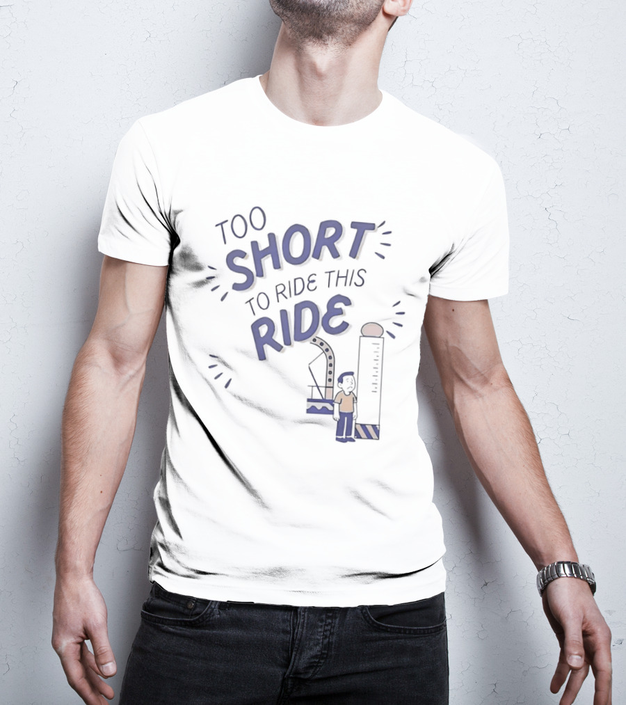Too Short To Ride This Ride Amusement Park Height Requirement Humor T-Shirt
