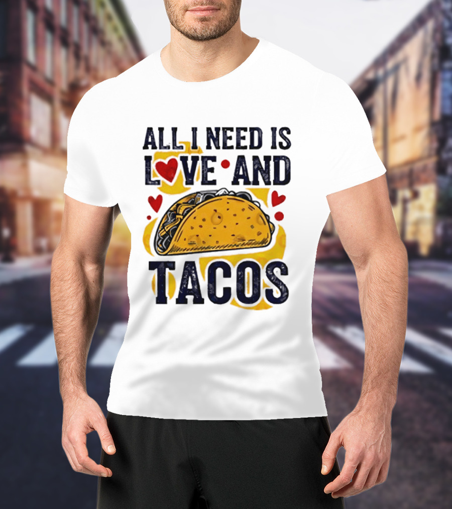 All I Need Is Love And Tacos Heart Design With Taco T-Shirt