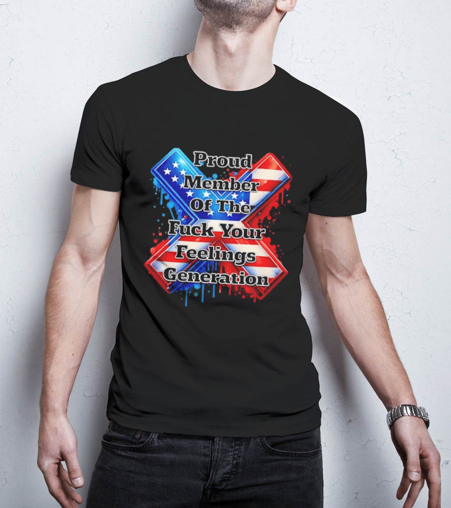 Proud Member Of The Fuck Your Feelings Generation X USA Flag Stars And Stripes T-Shirt