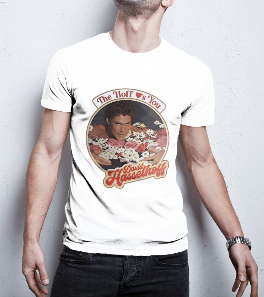 The Hoff Loves You David Hasselhoff Surrounded By Flowers T-Shirt