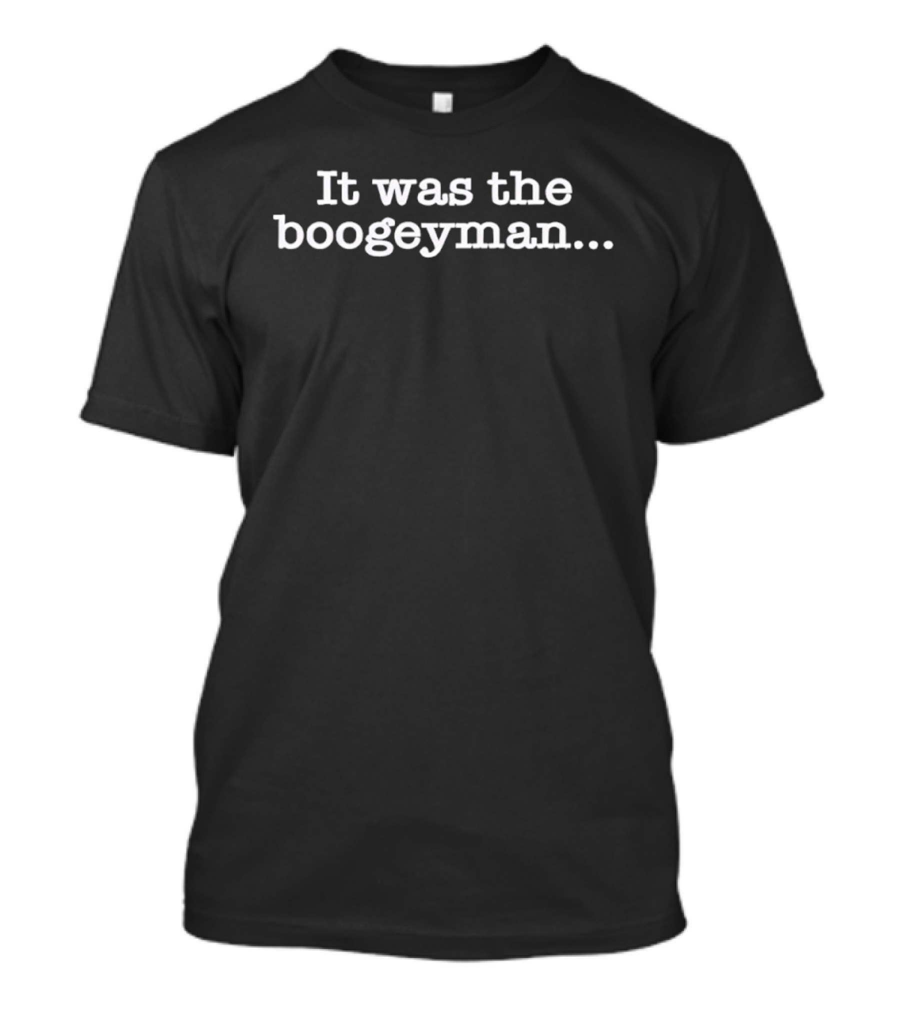 It Was The Boogeyman Halloween Horror Movie Phrase T-Shirt