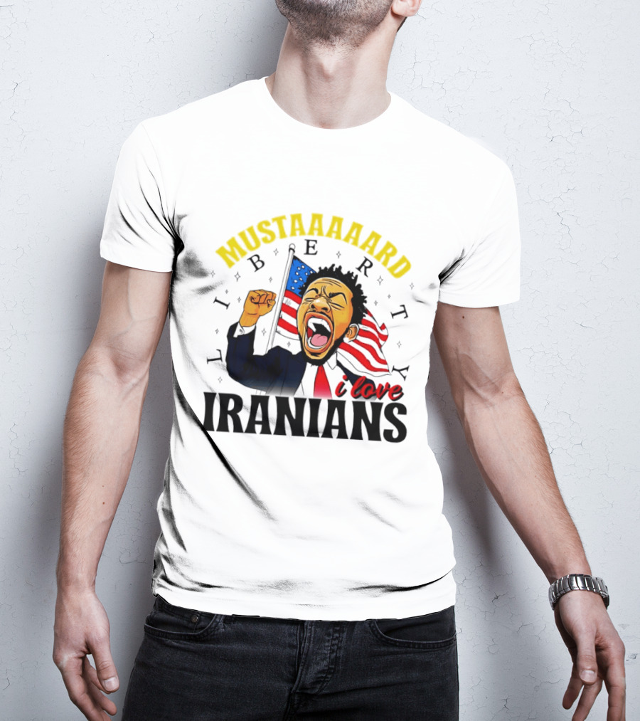 Mustaaaard Liberty I Love Iranians USA Flag Scream T-Shirt