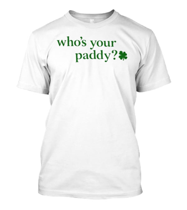 Who's Your Paddy Leprecunt Babe Shamrock T-Shirt