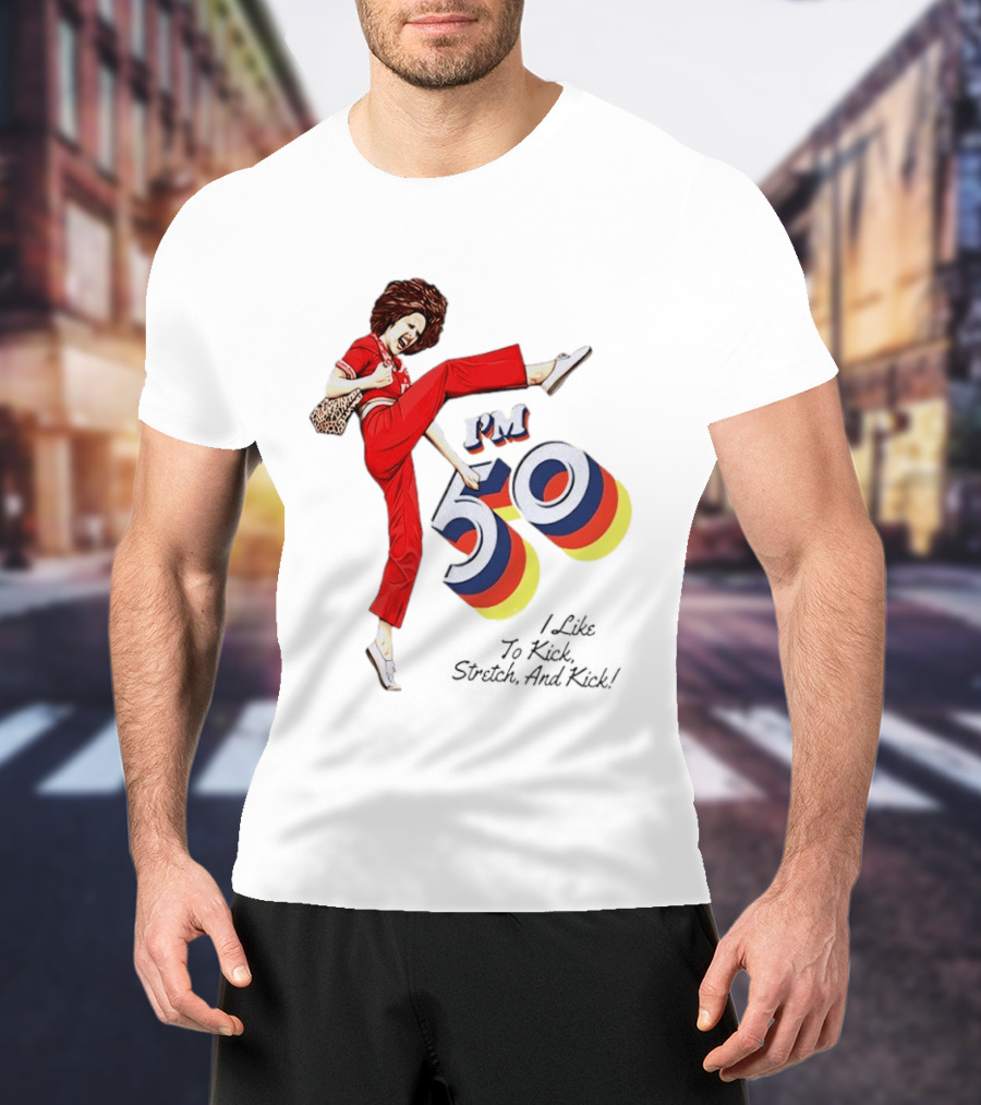 Sally O'Malley I'm 50 I Like To Kick Stretch And Kick Vintage Comedy T-Shirt