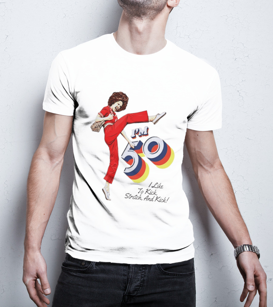 Sally O'Malley I'm 50 I Like To Kick Stretch And Kick Vintage Comedy T-Shirt