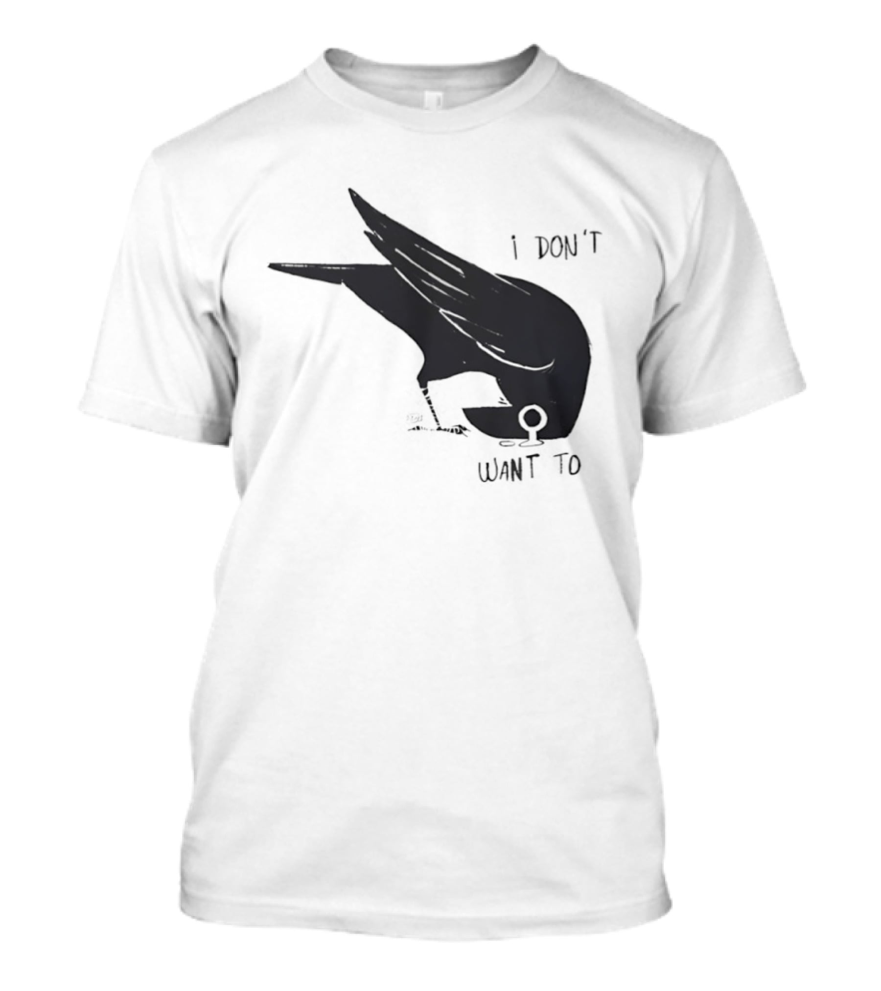 Raven I Don't Want To T-Shirt