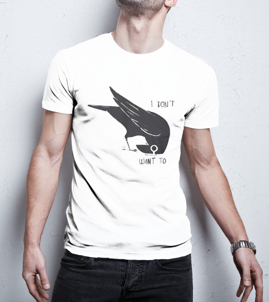 Raven I Don't Want To T-Shirt