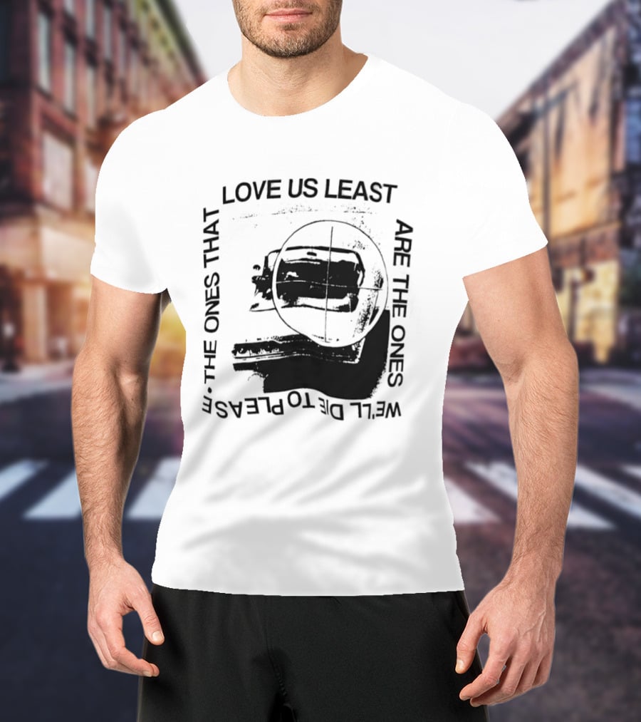 Love Us Least Ones We'll Die To Please Target T-Shirt