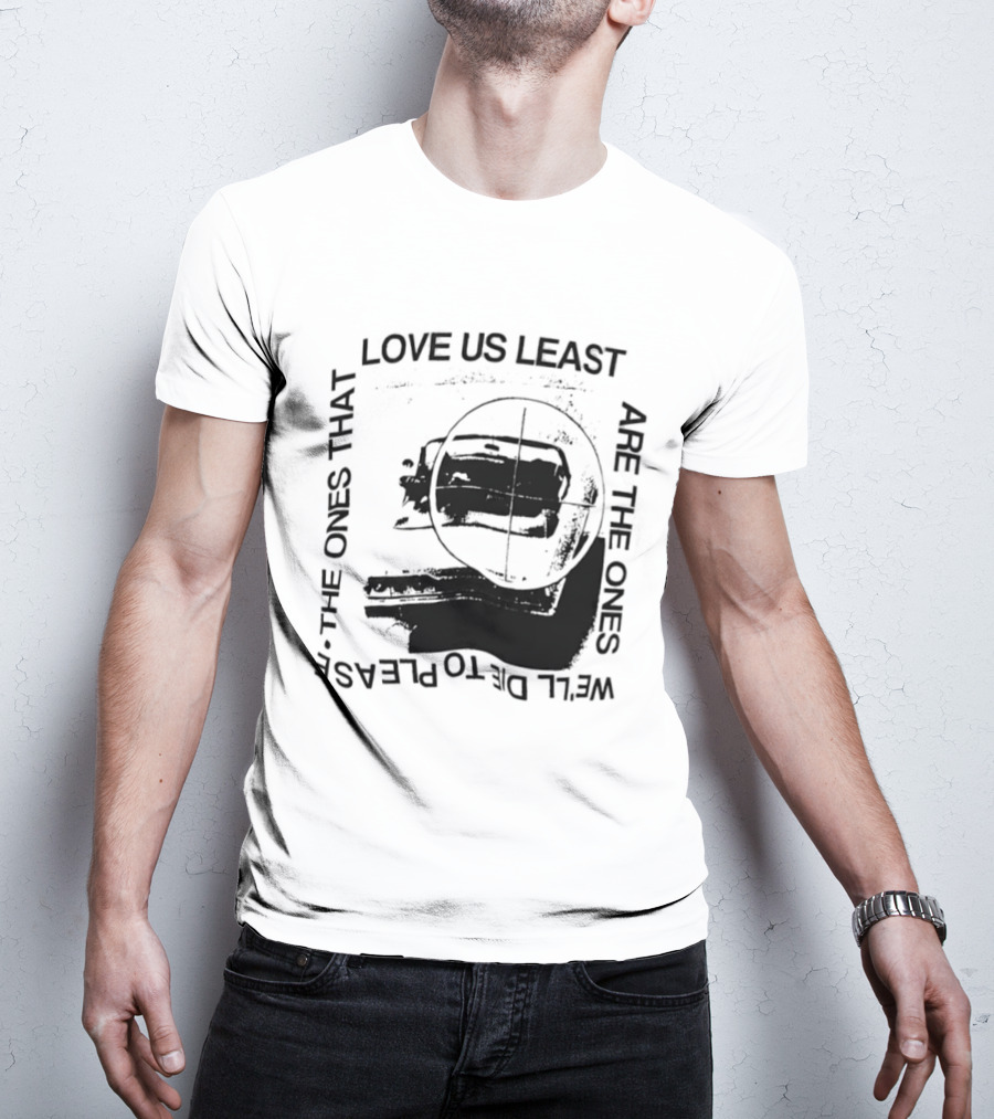Love Us Least Ones We'll Die To Please Target T-Shirt