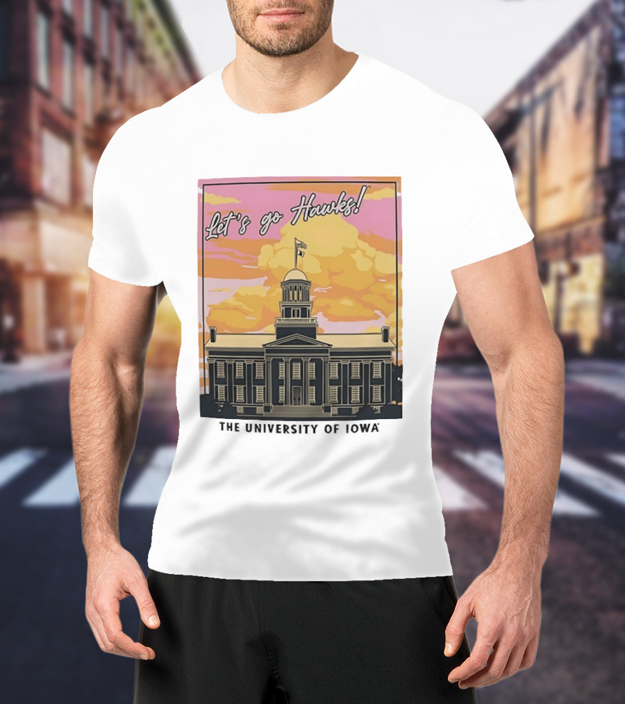 Let's Go Hawks University Of Iowa Hawkeyes Old Capitol Sunset T-Shirt