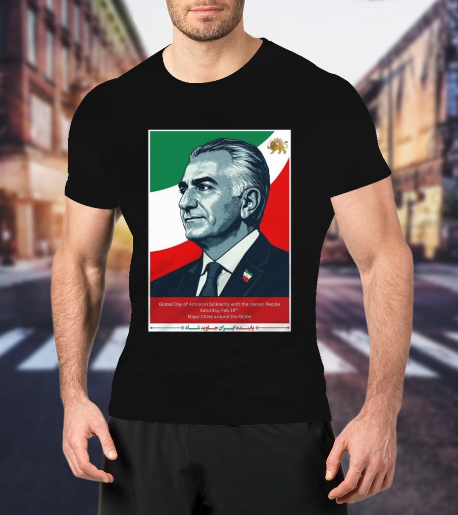 Global Day Of Action In Solidarity Iran Reza Pahlavi Feb 14 Major Cities T-Shirt