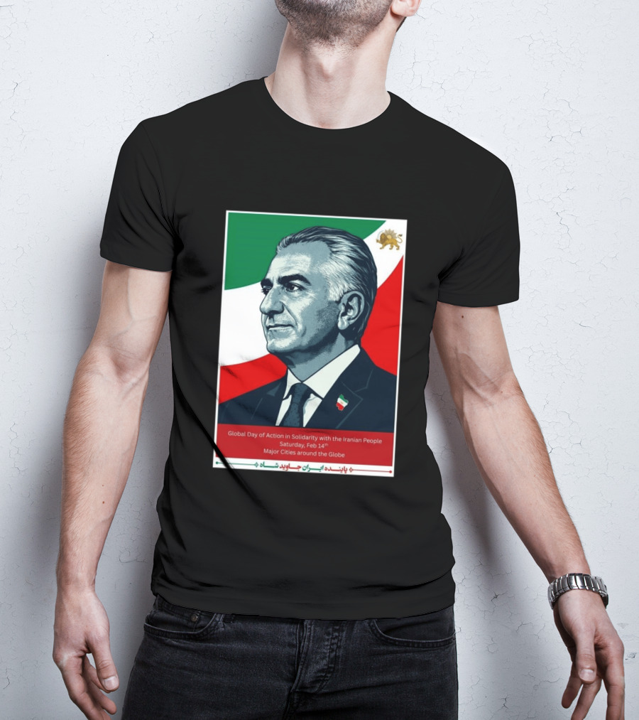 Global Day Of Action In Solidarity Iran Reza Pahlavi Feb 14 Major Cities T-Shirt