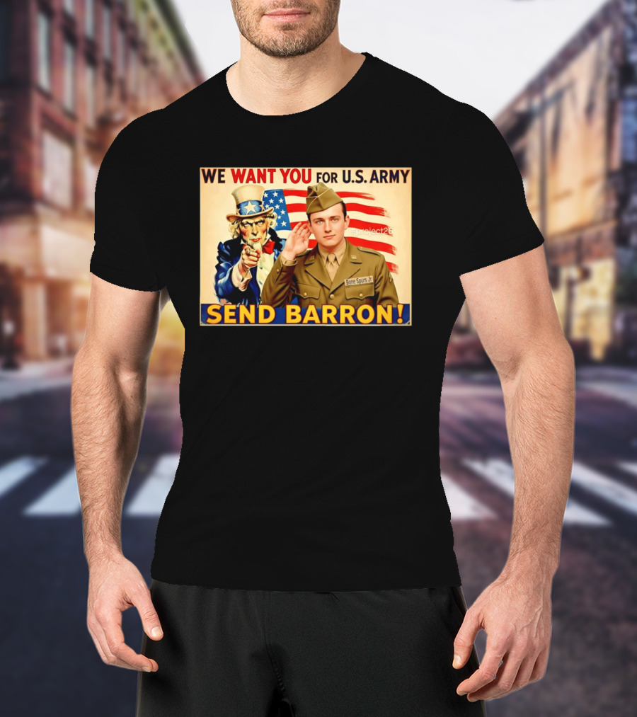 We Want You For U.S. Army Send Barron Uncle Sam Parody Project26 T-Shirt