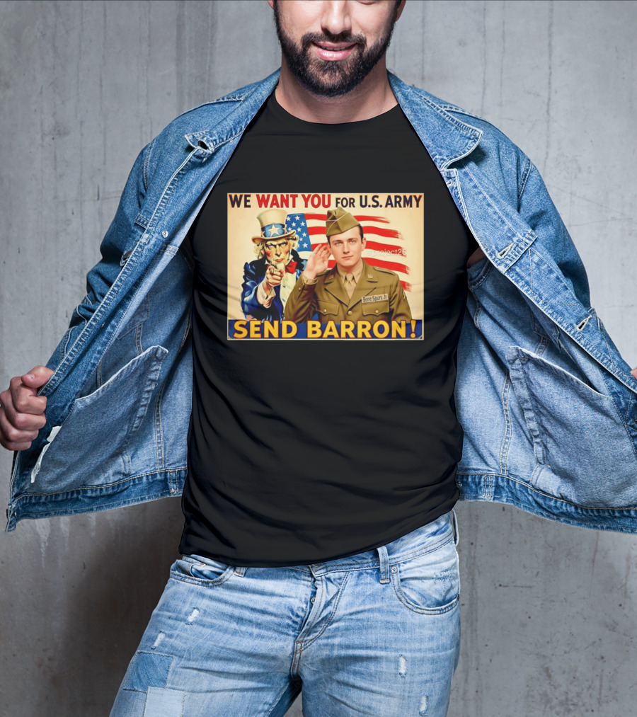 We Want You For U.S. Army Send Barron Uncle Sam Parody Project26 T-Shirt
