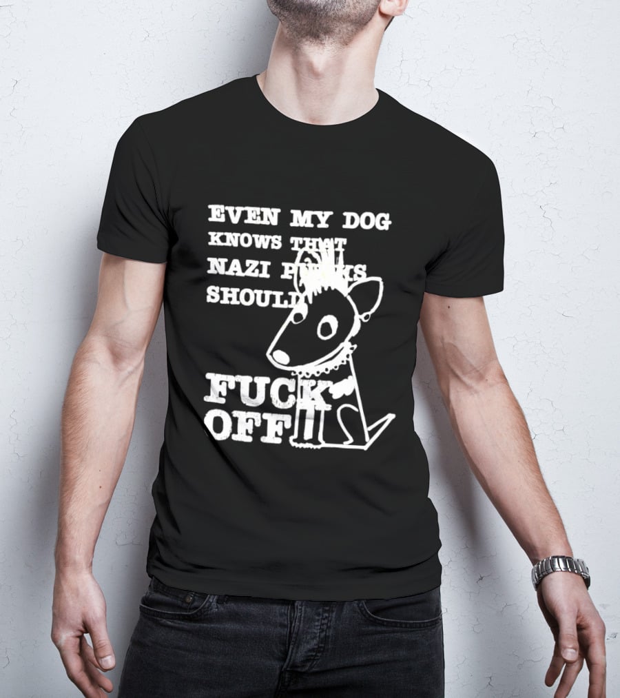 Even My Dog Knows Nazi Punks Should Fuck Off Punk Dog T-Shirt