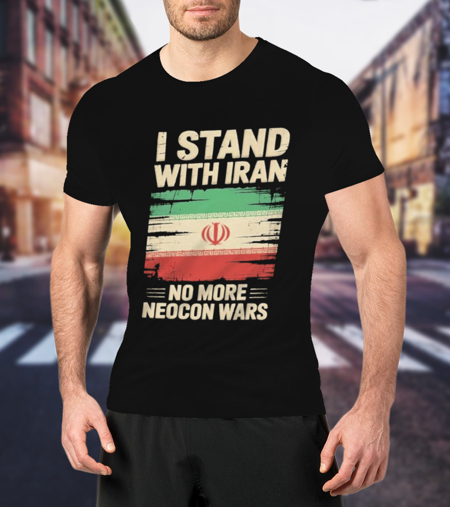I Stand With Iran No More Neocon Wars Iran Flag T-Shirt