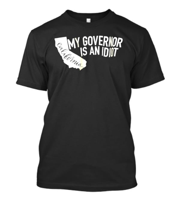 California My Governor Is An Idiot Map T-Shirt