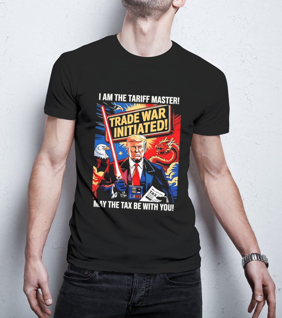 I Am The Tariff Master Trade War Initiated May The Tax Be With You T-Shirt