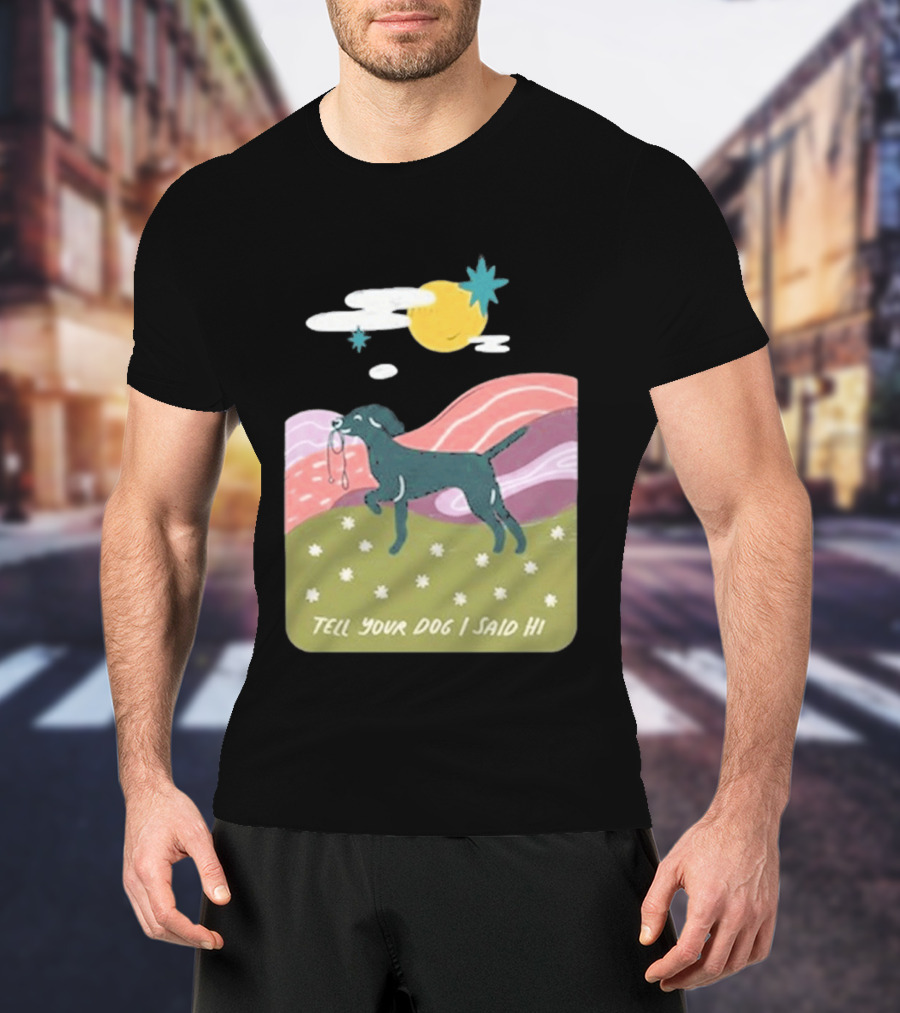 Tell Your Dog I Said Hi WeRateDogs Daydream Walk T-Shirt