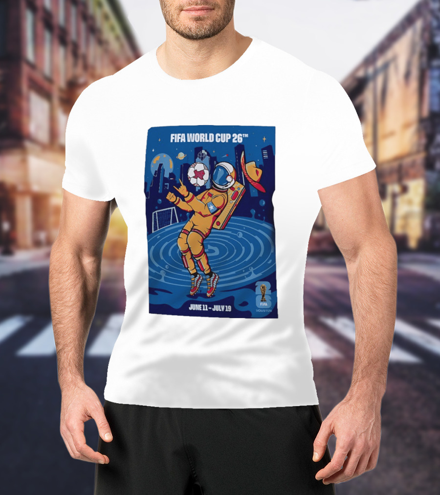 FIFA World Cup 2026 Astronaut In Houston June 11 July 19 Soccer Space T-Shirt