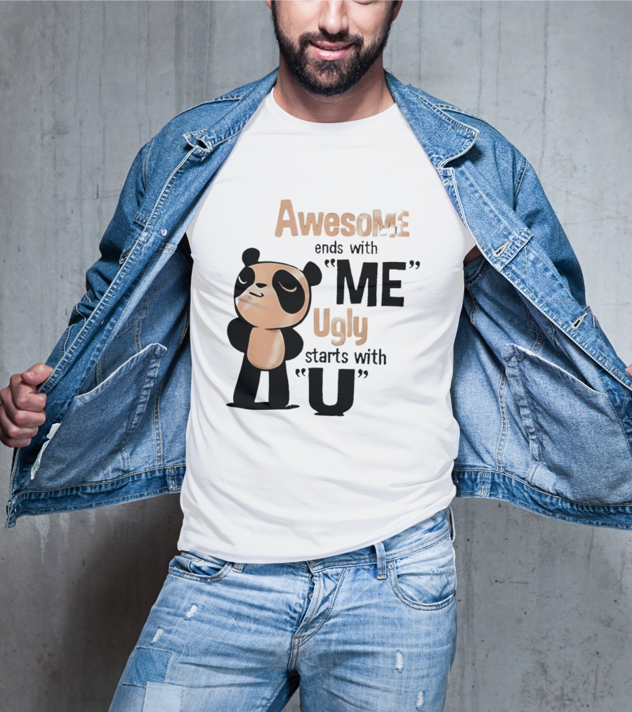 Panda Awesome Ends With Me Ugly Starts With U T-Shirt