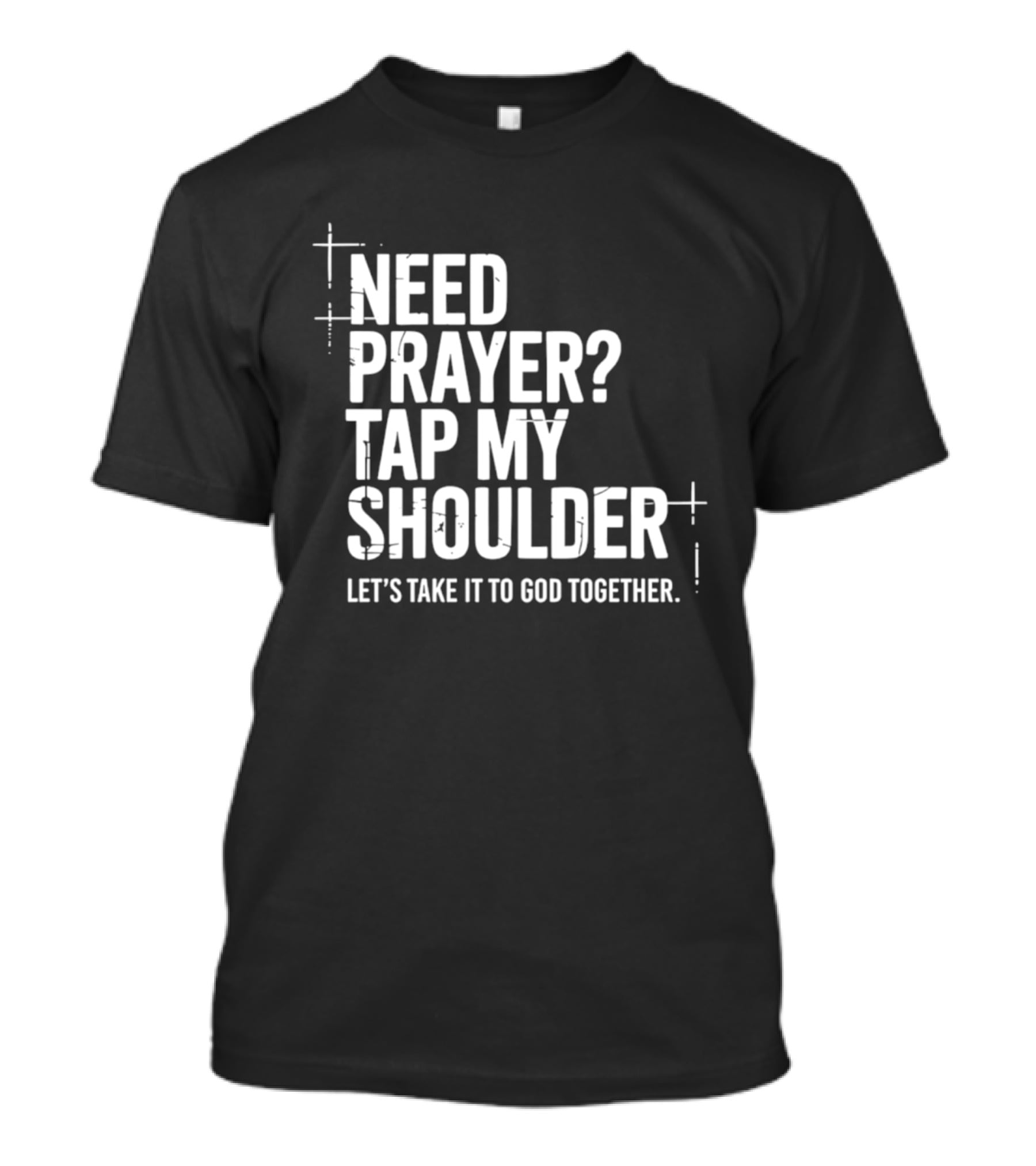 Need Prayer Tap My Shoulder Let's Take It To God Together T-Shirt