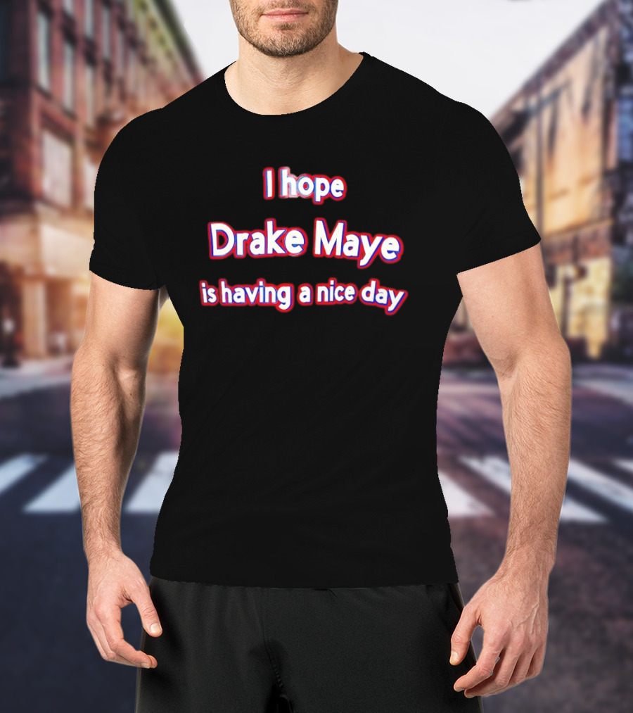 I Hope Drake Maye Is Having A Nice Day College Football Fan T-Shirt