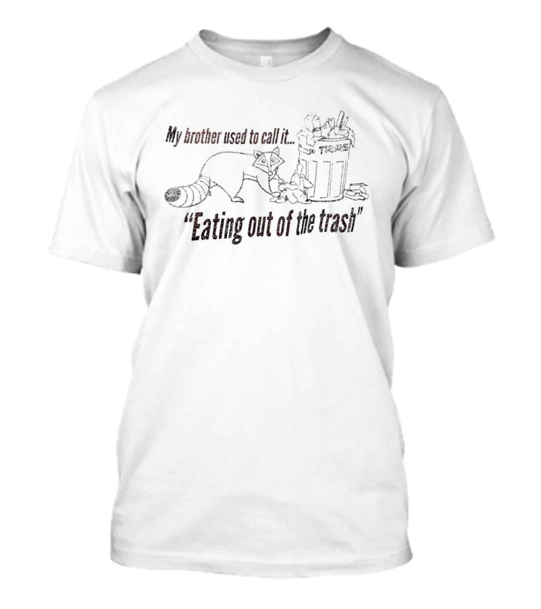 My Brother Used To Call It Eating Out Of The Trash Raccoon Trash Bin T-Shirt