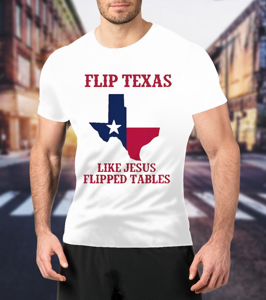 Flip Texas Like Jesus Flipped Tables T-Shirt