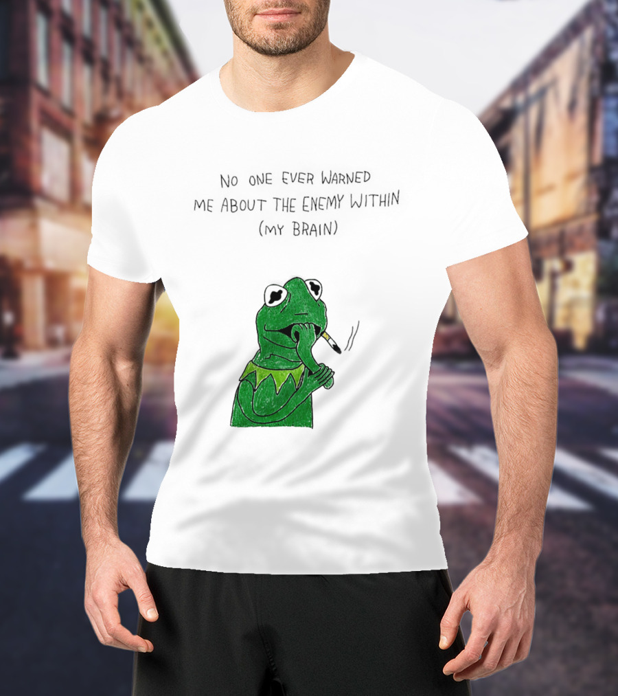 No One Ever Warned Me About The Enemy Within My Brain Smoking Frog T-Shirt
