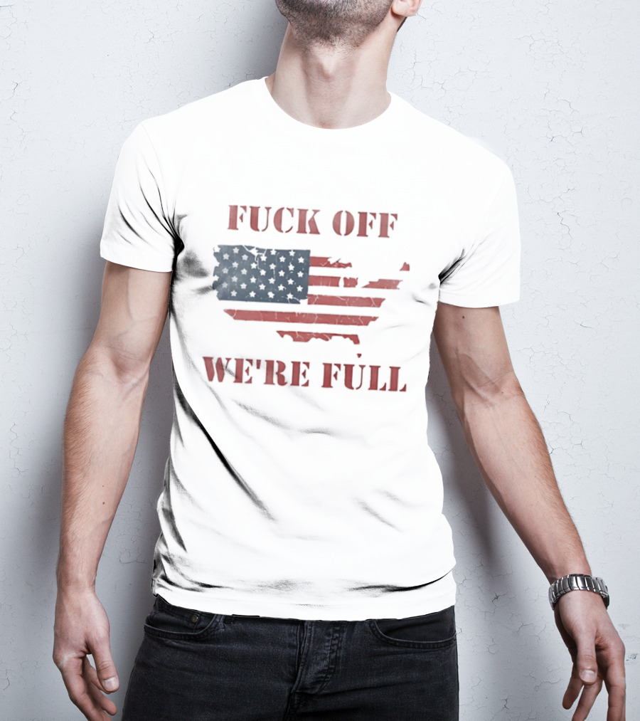 Fuck Off We're Full American Map Flag T-Shirt
