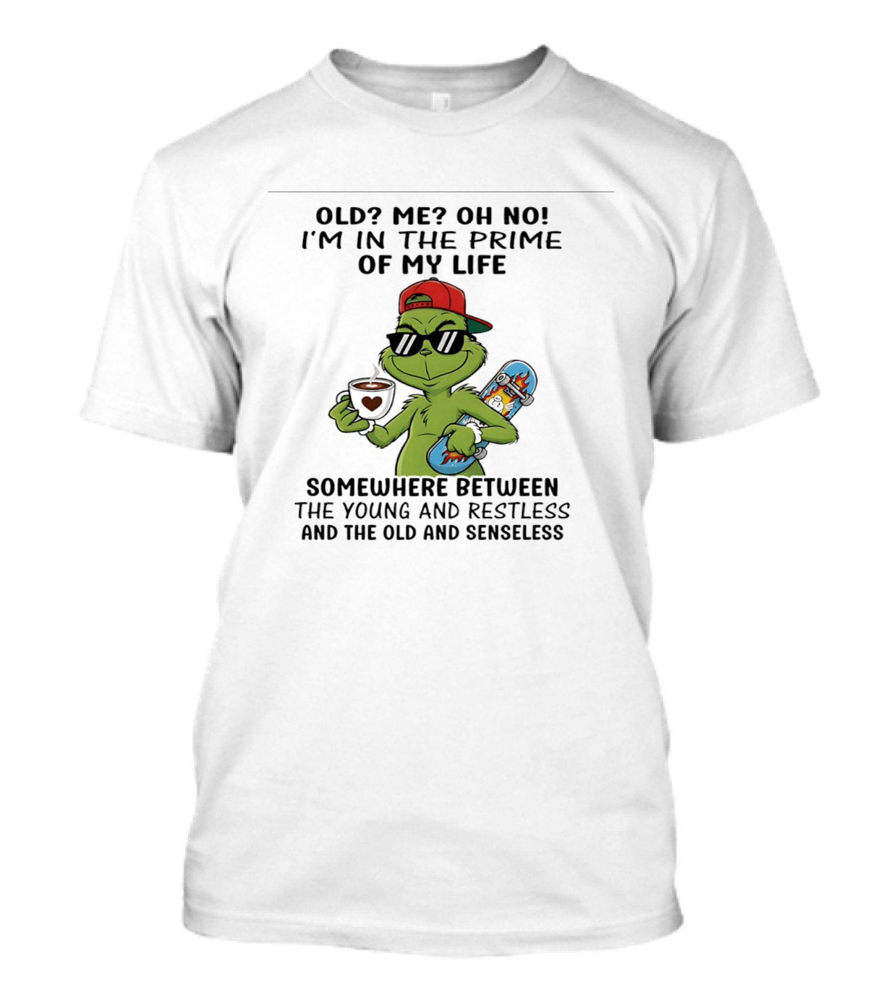 Old Me Oh No I'm In The Prime Of My Life Somewhere Between The Young And Restless And The Old And Senseless Grinch T-Shirt