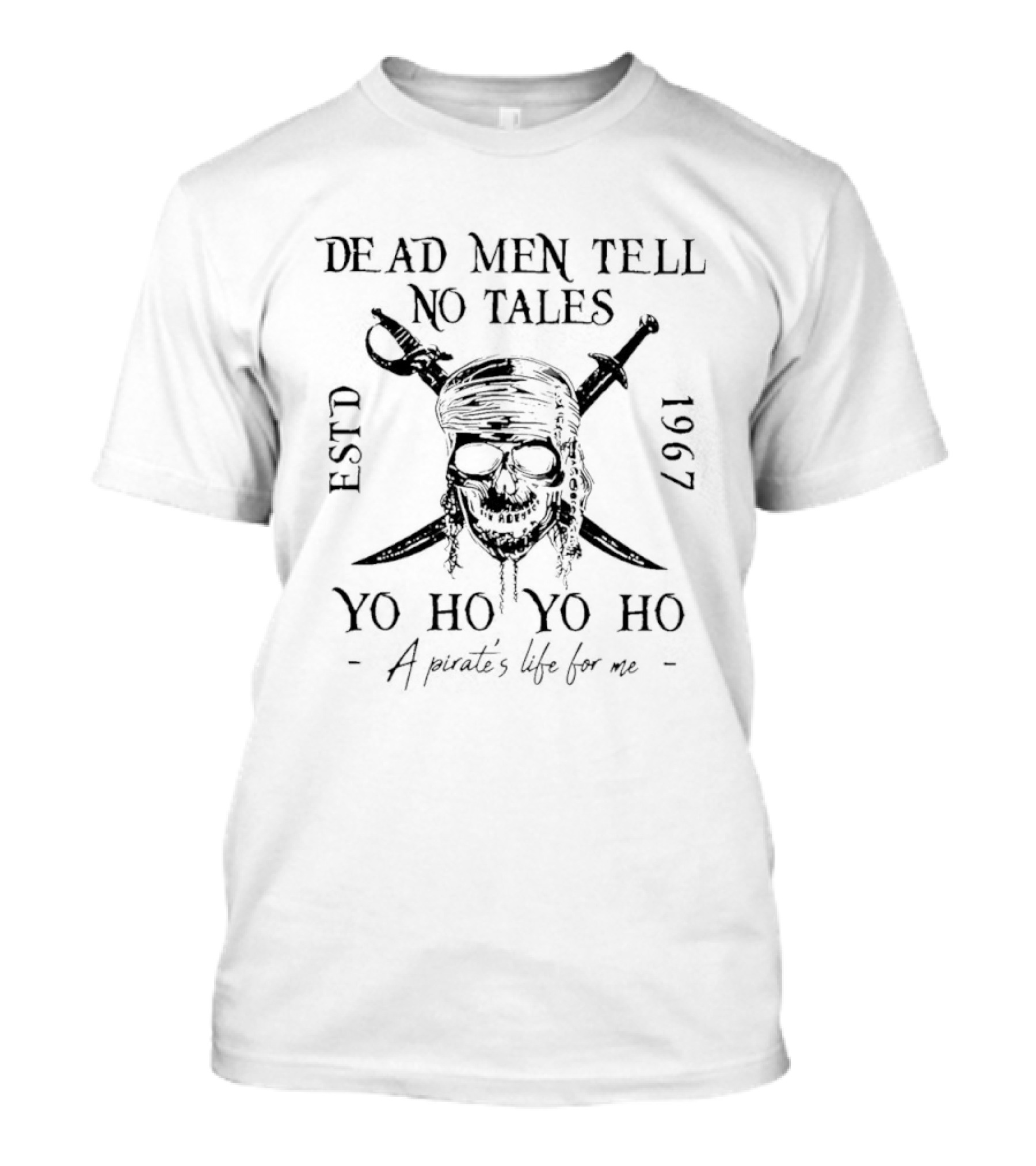 Pirates Of The Caribbean Dead Men Tell No Tales Yo Ho Yo Ho A Pirate's Life For Me Estd 1967 T-Shirt