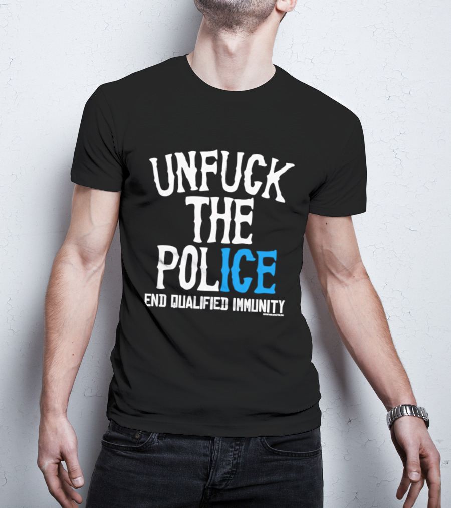 Unfuck The Police End Qualified Immunity ICE T-Shirt