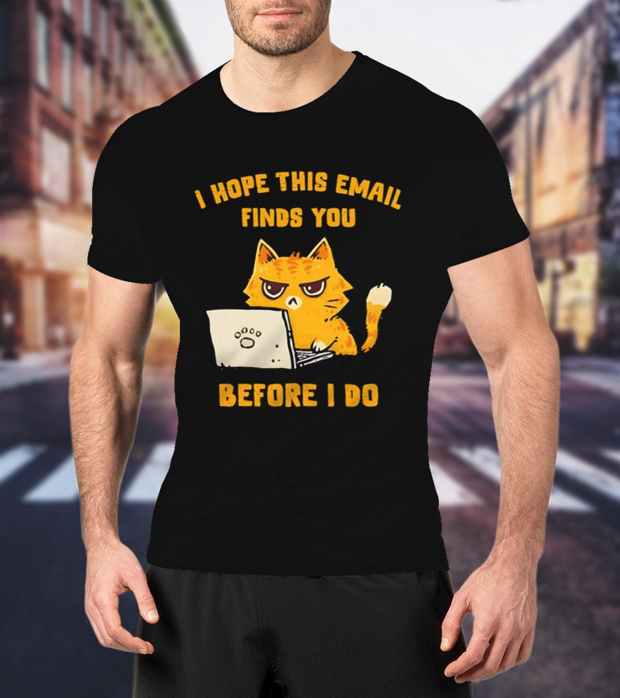 I Hope This Email Finds You Before I Do Cat Laptop T-Shirt