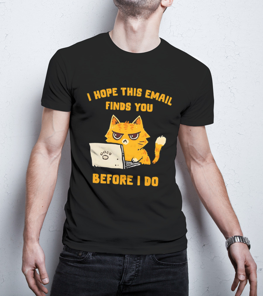 I Hope This Email Finds You Before I Do Cat Laptop T-Shirt