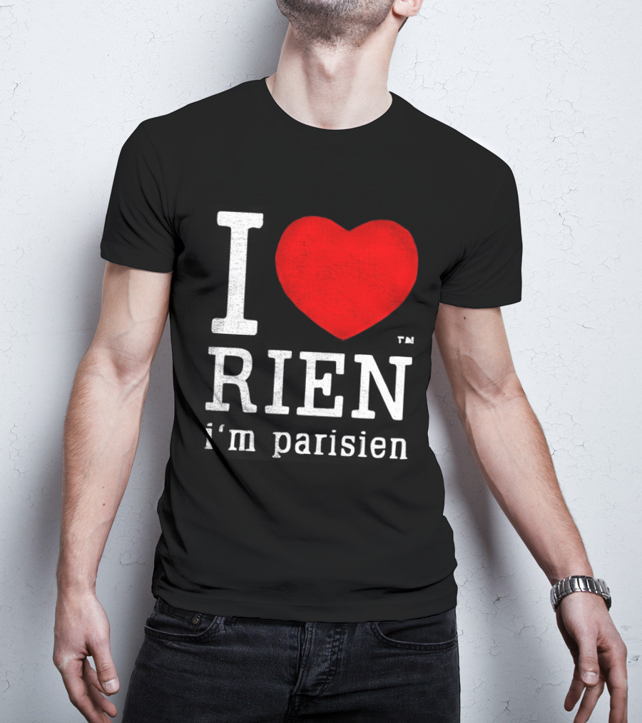 I Love Rien I'm Parisien Funny French Phrase T-Shirt