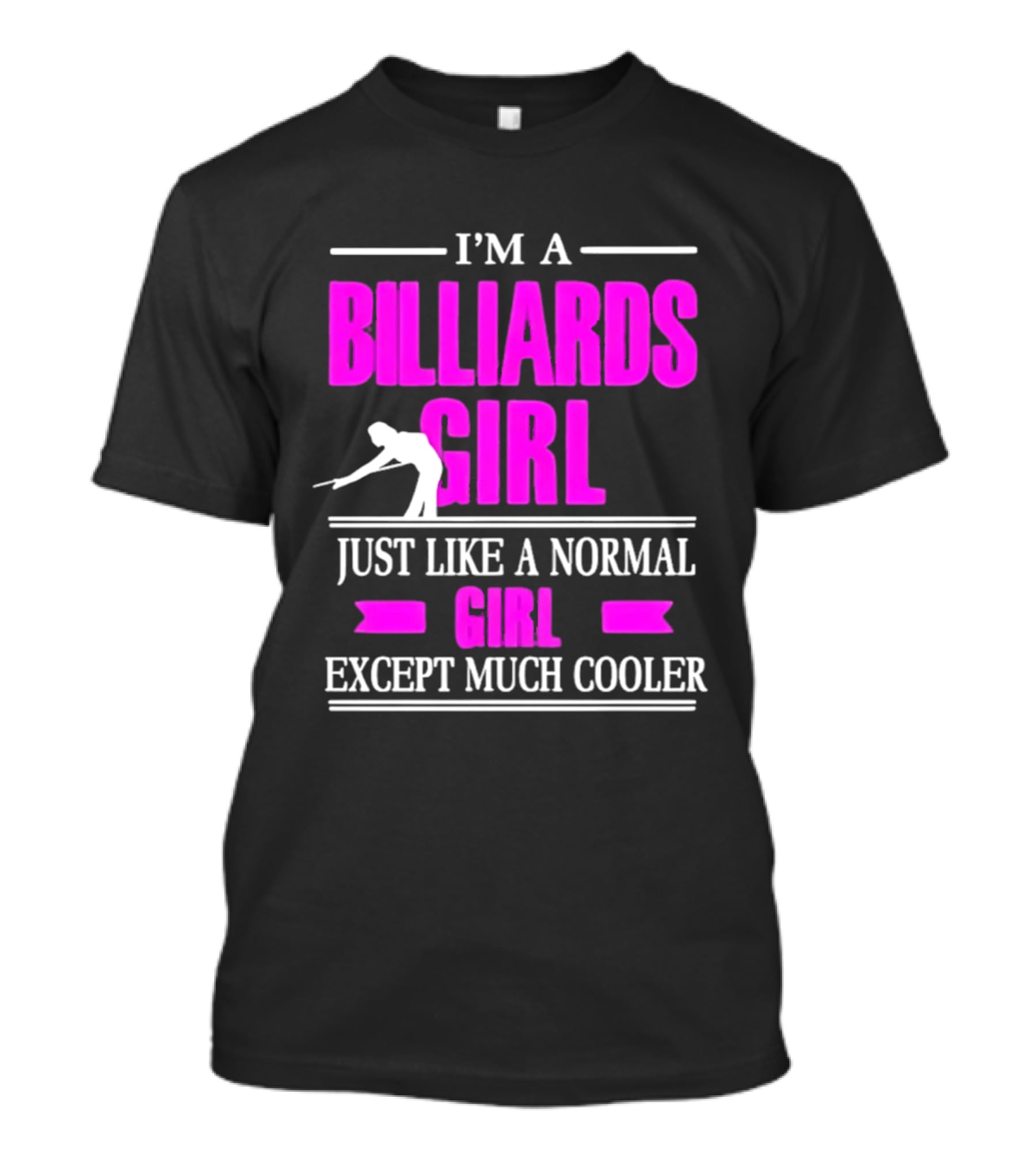 I'm A Billiards Girl Just Like A Normal Girl Except Much Cooler Pool Player T-Shirt