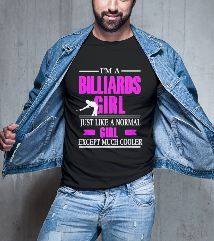 I'm A Billiards Girl Just Like A Normal Girl Except Much Cooler Pool Player T-Shirt