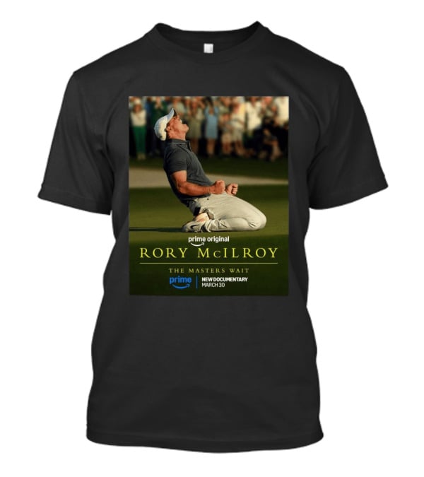Prime Original Rory McIlroy The Masters Wait New Documentary March 30 T-Shirt
