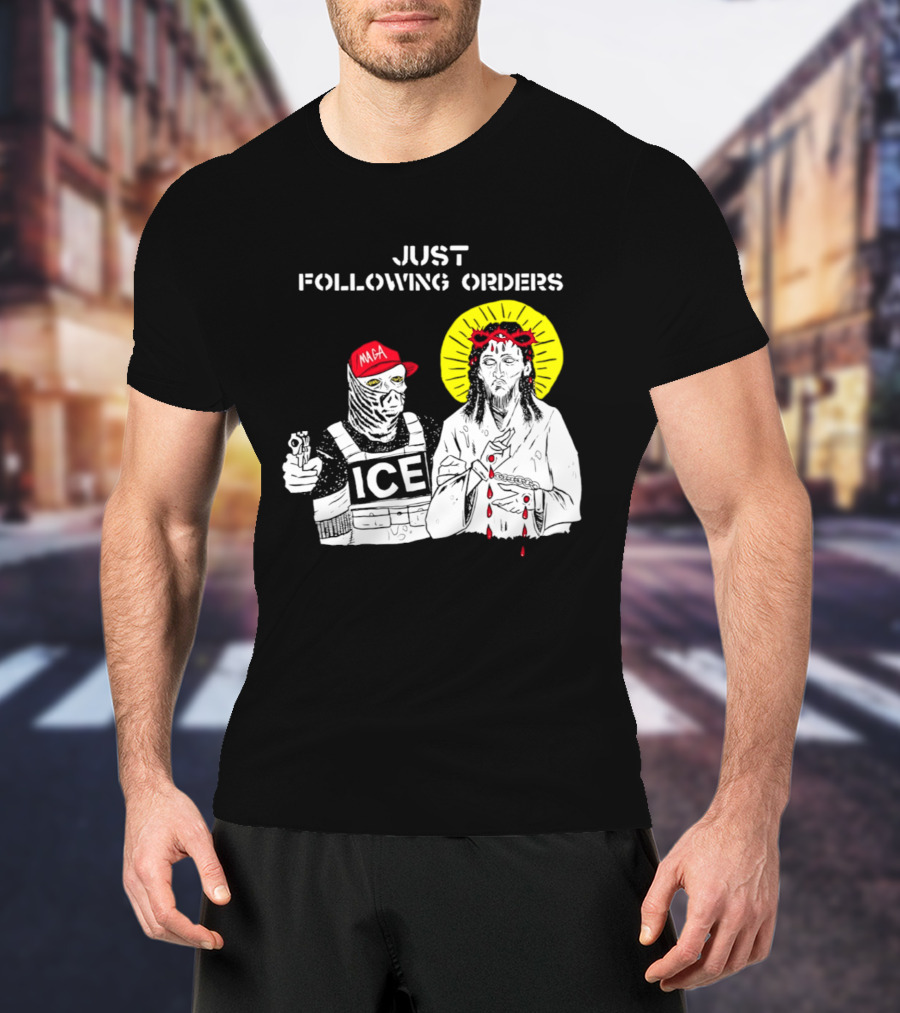 Just Following Orders ICE Agent MAGA Jesus Halo T-Shirt