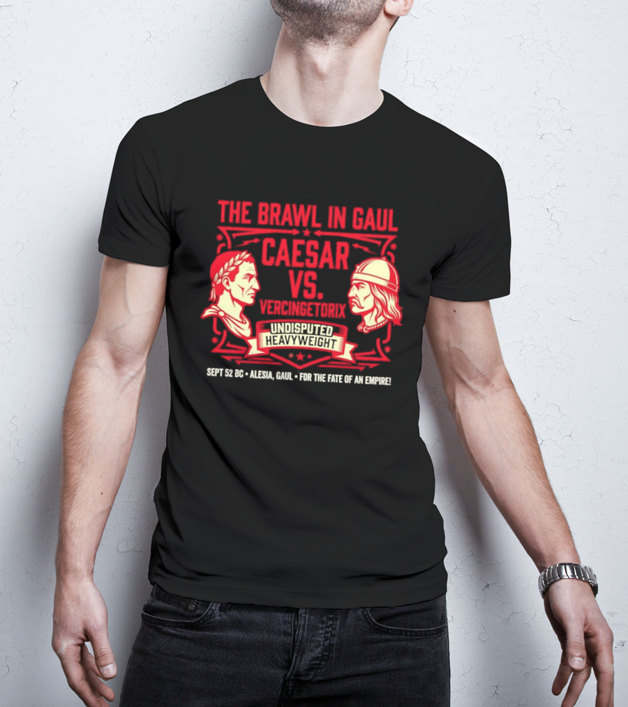 The Brawl In Gaul Caesar Vs Vercingetorix Undisputed Heavyweight Alesia 52 BC Fate Of An Empire T-Shirt